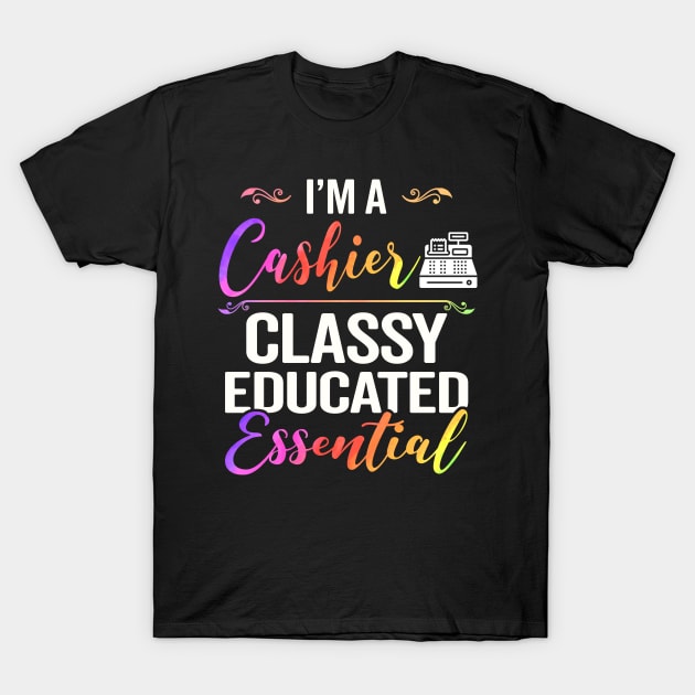 I'm A Cashier Classy Educated Essential T-Shirt by janayeanderson48214